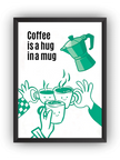 Coffee Is a Hug in a Mug Çerçeveli Poster